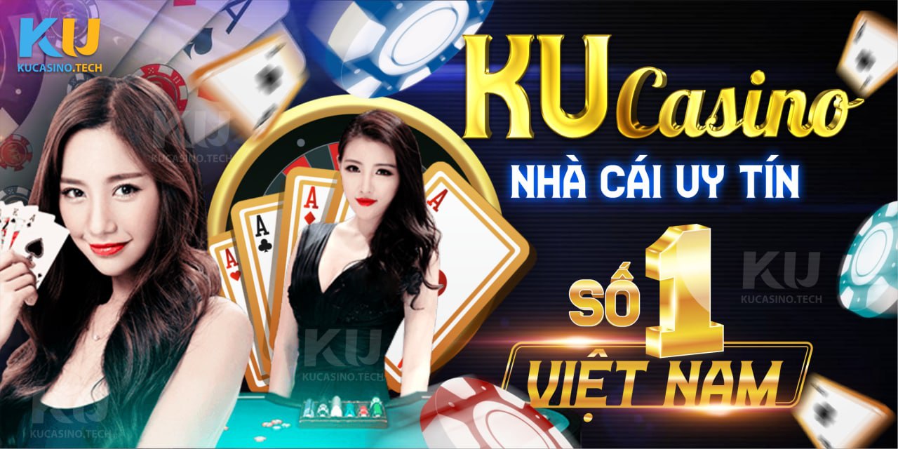 Ku Casino - Nhà cái cá cược uy tín số 1 hiện nay